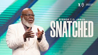 Snatched! - Bishop T.D. Jakes
