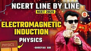 Electromagnetic Induction | NCERT Line by Line | NCERT NEET 2025 Physics | Shreyas sir