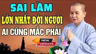 Sai Lầm Lớn Nhất Của Đời Người Ai Cũng Mắc Phải - Nghe Ngay Để Tỉnh Ngộ | Sư Cô Thích Nữ Như Lan