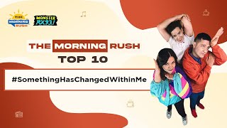 TMR TOP 10: #SomethingHasChangedWithinMe | The Morning Rush | RX931