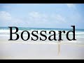 How To Pronounce Bossard🌈🌈🌈🌈🌈🌈Pronunciation Of Bossard