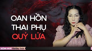 OAN HỒN THAI PHỤ VÀ CON QUỶ LỬA  | Chuyện ma đời thường Trần Thy kể