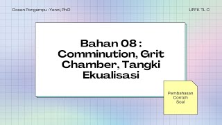 BAHAN 08 - Comminution, Grit Chamber, Tangki Ekualisasi