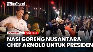 Spesial Nasi Goreng Nusantara Chef Arnold Untuk Presiden Jokowi