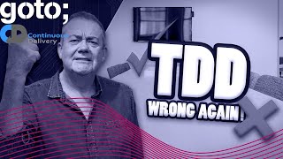 When Test Driven Development (TDD) Goes Wrong • Dave Farley • GOTO 2021