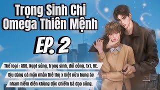 (TẬP 2) TRỌNG SINH CHI OMEGA THIÊN MỆNH _ MC : THIÊN MINH | AUDIO ĐAM MỸ CHÂU GIA THIỆN