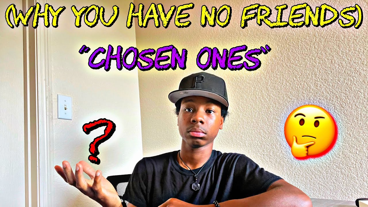 Why? You Have 0 Friends Chosen Ones - YouTube