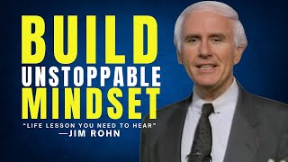 BUILD UNSTOPPABLE MINDSET - LIFE LESSON YOU NEED TO HEAR - Jim Rohn Motivational Speech