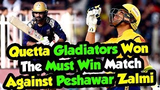Quetta Gladiators Won The Must Win Match Against Peshawar Zalmi | HBL PSL