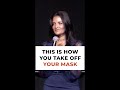 This Is How You Take Off Your Mask