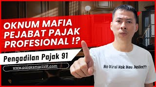 Pengadilan Pajak 91 | Oknum Mafia Pejabat Pajak PROFESIONAL !!??