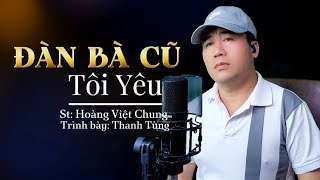 Đàn Bà Cũ Tôi Yêu - Thanh Tùng (St: Hoàng Việt Chung) ☘️ Tôi yêu em người đàn bà đã cũ