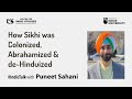 How Sikhi was Colonized, Abrahamized & de-Hinduized - By Puneet Sahani #IndicTalks