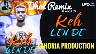 Keh Len De | Dhol Remix | Kaka |Lahoria Production | Latest New Punjabi Song Dj | #djremix