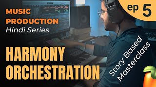 Ep 5 - Harmony ORCHESTRATION Masterclass | Hindi Music Production Series | Story Based Tutorial