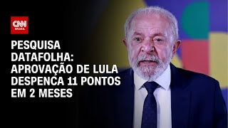 Pesquisa Datafolha: Aprovação de Lula despenca 11 pontos em 2 meses | CNN ARENA