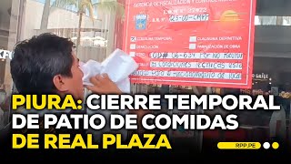 REAL PLAZA en PIURA: disponen CIERRE TEMPORAL del patio de comidas | BREAKING