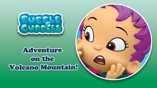 Oona and the Bubbles Guppies: Adventure on the Volcano Mountain!