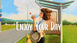 Download Lagu Enjoy Your Day Chill songs to make you feel positi... MP3 Gratis