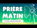 🙏 PRIÈRE du MATIN quotidienne Mon ANGE GARDIEN Bénis cette journée