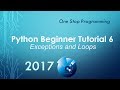 Python Beginner Tutorial 6 - Exceptions and Loops