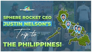 Sphere Rocket CEO Justin Nelson's Trip to The Philippines