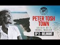 Peter Tosh Town: Origin of a Rebel Wailer I Episode 2