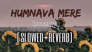 Humnava Mere [Slowed+Reverb] | Jubin Nautiyal | Lofi | Lowpitch |