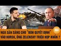 Toàn cảnh Thế giới 22/10: Nga sẵn sàng cho “đòn quyết định” vào Kursk, ông Zelensky triệu họp khẩn ?