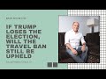 If Trump Loses the Election, Will the Travel Ban Be Upheld? | Immigration Law Advice (11/4/2020)