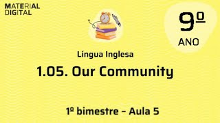 INGLÊS 9ANO 1 BIMESTRE AULA 05 - Our Community - Material Digital Repositório CMSP 2024