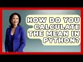 How Do You Calculate The Mean In Python? - Python Code School