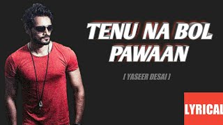 Tenu Na Bol Pawaan - Lyrics | Yasser Desai & Jyotica Tangri | Full Song