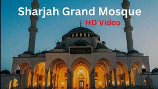 SHARJAH GRAND MOSQUE | HD VIDEO | SHARJAH | UNITED ARAB EMIRATES