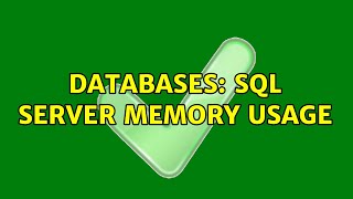 Databases: SQL Server memory usage