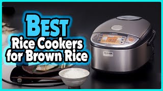 🔶Top 5: Best Rice Cookers for Brown Rice In 2023 🏆 [ Rice Cookers for Brown Rice Reviews ]
