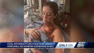 Local mother battling stage 4 cancer while newborn son remains in NICU