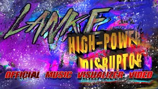 High -Power Disruptor - LankE (#officialmusicvideo)