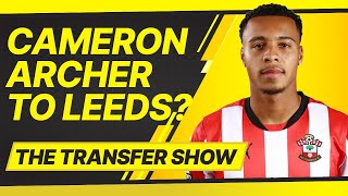 🚨CAMERON ARCHER TO LEEDS? SAINTS TRANSFER LATEST! 💥 Fee UPDATES | The FootballMartin Transfer SHOW