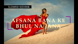 Afsana Banake Bhool Na Jaana [Slowed + Reverb] - Dil Diya Hai | Himesh Reshammiya, Tulsi Kumar