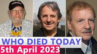 13 Famous Celebrities Who died Today 5th April 2023