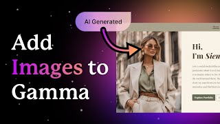 How to Add Images to your Gamma: AI-generated, GIFs and More | Gamma Tutorial