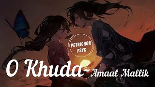 O Khuda - Amaal Mallik (Lyrics) HD