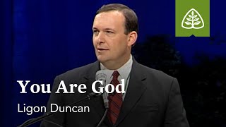 Ligon Duncan: You Are God