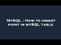 MySQL : How to insert point in mySQL table