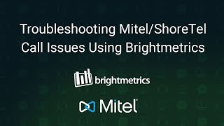 How to Troubleshoot Mitel/ShoreTel Call Issues Using Brightmetrics