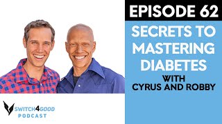 Secrets To Mastering Diabetes With Robby Barbara & Cyrus Khambatta | Switch4Good Podcast Ep 62