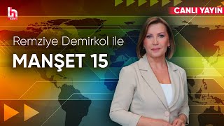 Remziye Demirkol ile Manşet 15 (6 Aralık 2024)