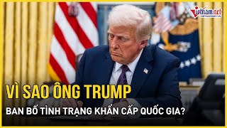 Tổng thống Trump đột ngột ban bố tình trạng khẩn cấp quốc gia, cuộc chiến chính thức bắt đầu?