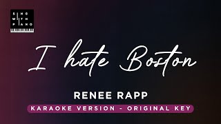 I hate Boston - Reneé Rapp (Original Key Karaoke) - Piano Instrumental Cover with Lyrics